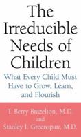 The Irreducible Needs of Children: What Every Child Must Have to Grow, Learn, and Flourish 0738205168 Book Cover