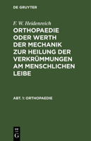 Orthopaedie Oder Werth Der Mechanik Zur Heilung Der Verkr�mmungen Am Menschlichen Leibe: [abth. 1] 3111075761 Book Cover