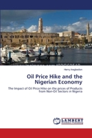 Oil Price Hike and the Nigerian Economy: The Impact of Oil Price Hike on the prices of Products from Non-Oil Sectors in Nigeria 3659117986 Book Cover