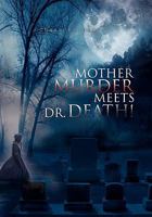 Mother Murder Meets Dr. Death! 1441555471 Book Cover