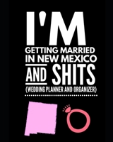 I'm Getting Married In New Mexico and Shits Wedding Planner and Organizer 1654765597 Book Cover