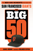 The Big 50: San Francisco Giants: The Men and Moments that Made the San Francisco Giants 1629372021 Book Cover