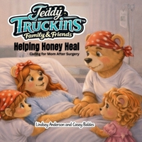 Teddy Truckins' Family & Friends- Helping Honey Heal B0GHDJJ154 Book Cover
