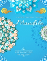 Finding Yourself Through Mandala, Mindful Self-Development Mandalas with Affirmations for Gratitude: Adult Large Print Coloring Book Mandala Style Pat B0CL796ZYV Book Cover