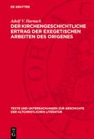 Der Kirchengeschichtliche Ertrag Der Exegetischen Arbeiten Des Origenes: (Teil 2. Die Beiden Testamente Mit Ausschluss Des Hexateuchs Und Des Richterb 3112789229 Book Cover