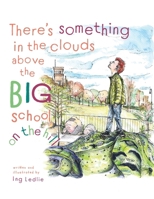 There's Something In The Clouds Above The Big School On The Hill: Me and Mister C 0646850628 Book Cover
