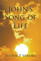 John's Song of Life 1436332990 Book Cover