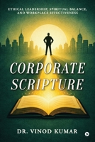 Corporate Scripture: Ethical Leadership, Spiritual Balance, and Workplace Effectiveness B0GVKSFZNR Book Cover