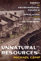 Unnatural Resources: Energy and Environmental Politics in Appalachia after the 1973 Oil Embargo 0822945711 Book Cover