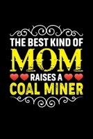 The Best Kind Of Mom Raises A Coal Miner: Birthday, Retirement, Mothers Day Gift from Son, Daughter or Mom, Lined Notebook, 6 x 9, 120 Pages 1692924052 Book Cover