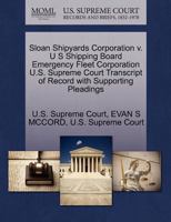 Sloan Shipyards Corporation v. U S Shipping Board Emergency Fleet Corporation U.S. Supreme Court Transcript of Record with Supporting Pleadings 1270216732 Book Cover
