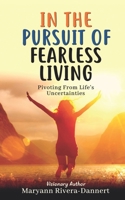 In The Pursuit of Fearless Living: Pivoting From Life's Uncertainties B0BHK7NFKD Book Cover