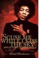 'Scuse Me While I Kiss the Sky: The Life of Jimi Hendrix 0743274016 Book Cover