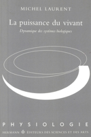 La puissance du vivant: Dynamique des systèmes biologiques (HR.HORS COLLEC.) (French Edition) 2705663576 Book Cover