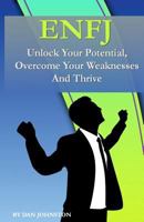 Enfj: Unlock Your Potential and Thrive: The Ultimate Guide to the Enfj Personality Type 1530940443 Book Cover