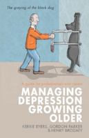 Managing Depression, Growing Older: A Guide for Professionals and Carers 0415521513 Book Cover