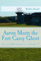 Aaron Meets the Fort Casey Ghost: Aaron Adventures Book 7 1530109418 Book Cover