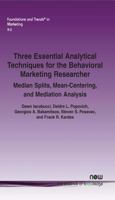 Three Essential Analytical Techniques for the Behavioral Marketing Researcher: Median Splits, Mean-Centering, and Mediation Analysis (Foundations and Trends 160198913X Book Cover