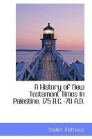 A History of New Testament Times in Palestine, 175 B.C.-70 A.D 1505385741 Book Cover