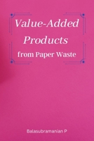 Value-Added Products from Paper Waste 1805307835 Book Cover