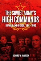 The Soviet Army High Commands in War and Peace, 1941-1992 1952715105 Book Cover