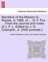Narrative of the Mission to Russia, in 1866, of ... G. V. Fox ... From the Journal and notes of J. F. L. Edited by J. D. Champlin, Jr. [With portraits.] 1240926804 Book Cover