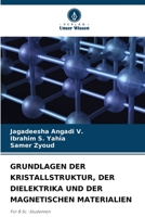 GRUNDLAGEN DER KRISTALLSTRUKTUR, DER DIELEKTRIKA UND DER MAGNETISCHEN MATERIALIEN: Für B.Sc.-Studenten (German Edition) B0CK45BHBT Book Cover