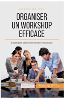 Organiser un workshop efficace: Les étapes-clés d'une réunion productive 2806264952 Book Cover