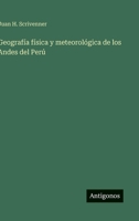 Geografía física y meteorológica de los Andes del Perú 356380091X Book Cover