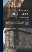 Street Traffic Regulation: General Street Traffic Regulations - Special Street Traffic Regulations, Dedicated To The Traffic Squad Of The Bureau Of ... The Police Department Of The City Of New York 1017274452 Book Cover