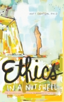 Ethics in a Nutshell: The Philosopher's Approach to Morality in 100 Pages 0989254240 Book Cover