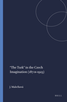 The Turk in the Czech Imagination (1870s-1923) 9004440771 Book Cover
