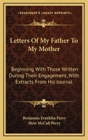 Letters of My Father to My Mother: Beginning with Those Written During Their Engagement 1016459742 Book Cover