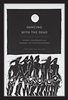 Dancing with the Dead: Memory, Performance, and Everyday Life in Postwar Okinawa (Asia-Pacific: Culture, Politics, and Society) 0822343711 Book Cover