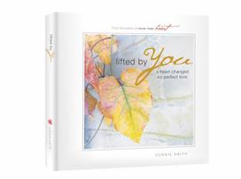 Lifted by You: A Heart Changed by Perfect Love 0990665135 Book Cover