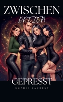 Zwischen Dreien Gepresst (German Edition) B0H7BFSQD3 Book Cover