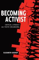 Becoming Activist: Critical Literacy and Youth Organizing (Critical Praxis and Curriculum Guides Book 6) 1433126850 Book Cover