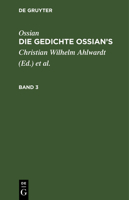 Die Gedichte Oisian's: Aus Dem Gaelischen Im Sylbenmasse Des Originals: Bd. 3 3111193721 Book Cover