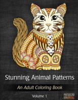 Stunning Animal Patterns: An Adult Coloring Book for Stress Relief and Relaxation 1530458137 Book Cover