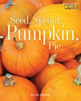 Seed, Sprout, Pumpkin, Pie 1426305826 Book Cover