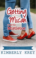 Getting Micah Under the Mistletoe: A Young Adult Novella 1539364623 Book Cover