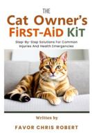 The Cat Owner’s First-Aid Kit: Step-By-Step Solutions For Common Injuries And Health Emergencies B0G4M7RHHM Book Cover
