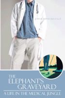 The Elephant's Graveyard: A Life in the Medical Jungle 1475976119 Book Cover