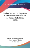 Recherches Sur Les Proprietes Chimiques Et Medicales De La Racine De Kahinca (1830) 1160243050 Book Cover