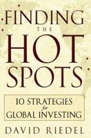 Finding the Hot Spots: 10 Strategies for Global Investing 0471773778 Book Cover