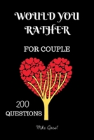 Would You Rather For Couple 200 Questions: Cute, Thought Provoking and Funny Questions and Conversation Icebreaker for Couples. Hot and Sexy Edition ... You Are!For Dating and Married Couples 165129626X Book Cover
