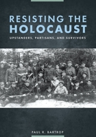 Resisting the Holocaust: Upstanders, Partisans, and Survivors B0CKJ2Z21K Book Cover