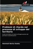 Problemi di ritardo nel processo di sviluppo del territorio: Analisi dei fattori di ritardo nell'approvazione dei permessi di pianificazione 6203626333 Book Cover
