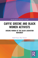 Caffie Greene and Black Women Activists: Unsung Women of the Black Liberation Movement 1032069198 Book Cover