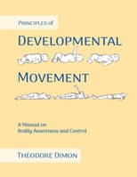 Principles of Developmental Movement: A Manual on Bodily Awareness and Control B0H47PGVHK Book Cover